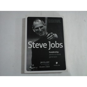 STEVE JOBS - iLEADERSHIP PENTRU O NOUA GENERATIE - JAY ELLIOT, WILLIAM S. SIMON